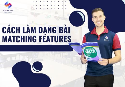 Cách Làm Dạng Bài Matching Features IELTS Reading Đạt Band 7+