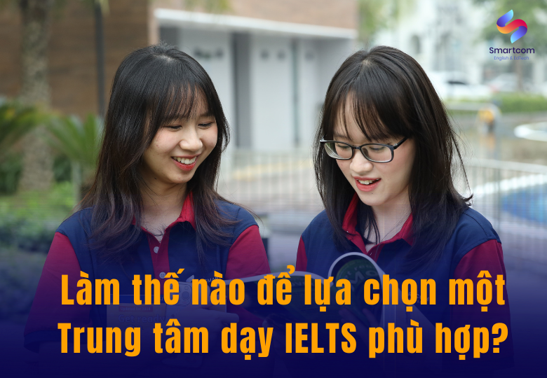 Làm thế nào để lựa chọn một Trung tâm dạy IELTS phù hợp? Làm thế nào để lựa chọn một Trung tâm dạy IELTS phù hợp?