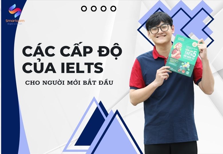 Khám phá các cấp độ IELTS Khám phá các cấp độ IELTS