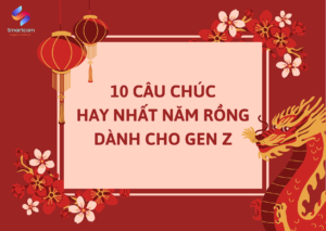 10 câu chúc hay nhất năm Rồng cho Gen Z