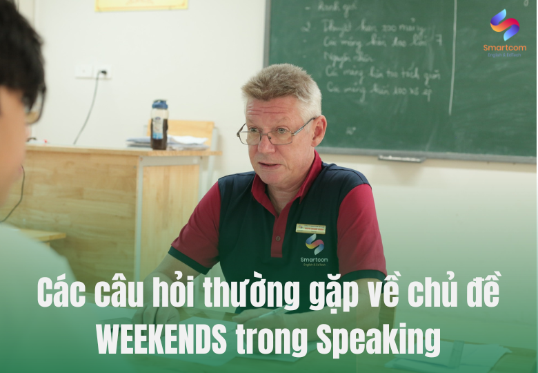 Các câu hỏi thường gặp về chủ đề WEEKENDS trong Speaking Các câu hỏi thường gặp về WEEKEND vocabulary IELTS trong Speaking