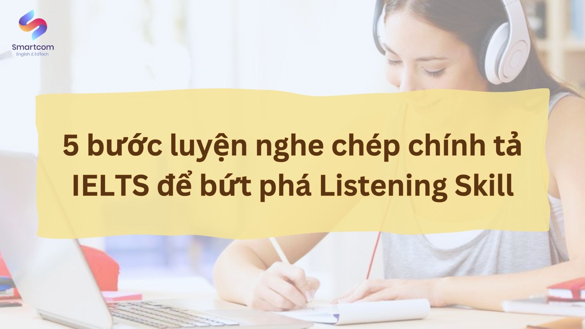 Hướng dẫn 5 bước luyện nghe chép chính tả IELTS