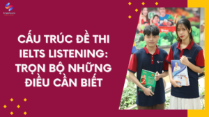 Cấu trúc đề thi IELTS Listening - TRỌN BỘ những điều cần biết
