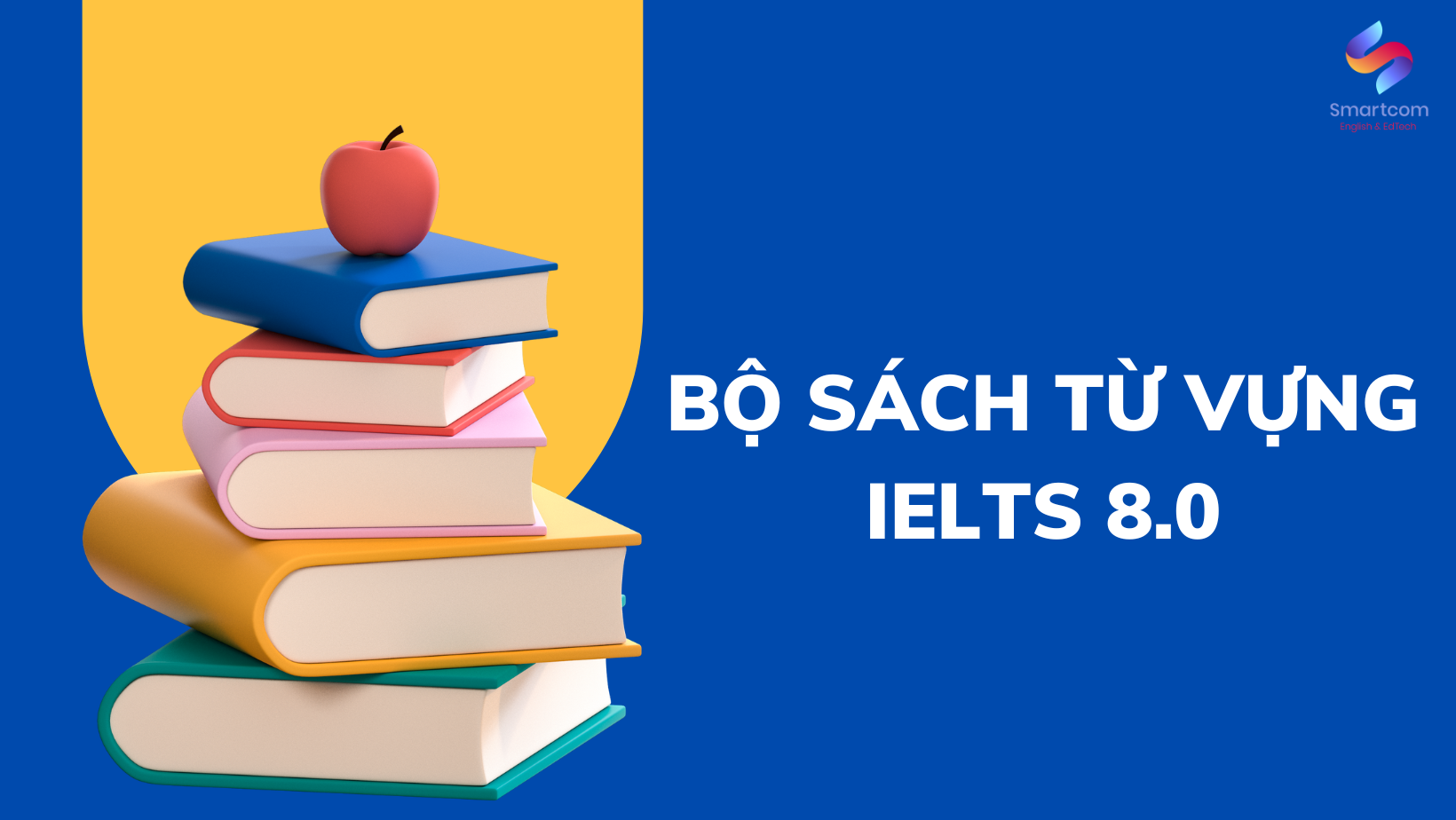 3 bộ sách từ vựng IELTS 8.0 mà bạn nhất định phải sở hữu