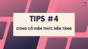 Tips #4 khi luyện Nghe IELTS cho người mới bắt đầu - Củng cố kiến thức nền tảng