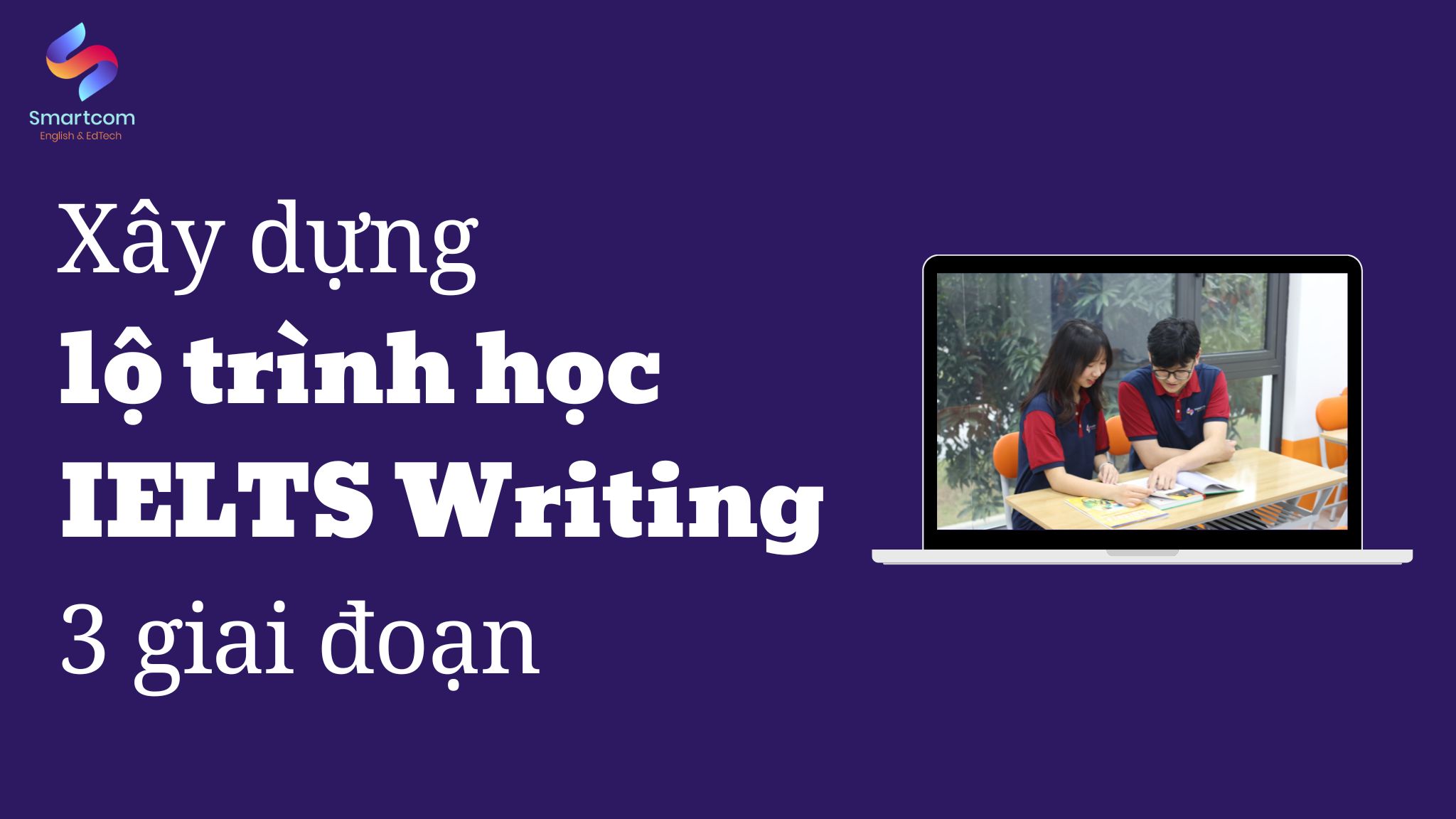 Xây dựng lộ trình học IELTS Writing 3 giai đoạn