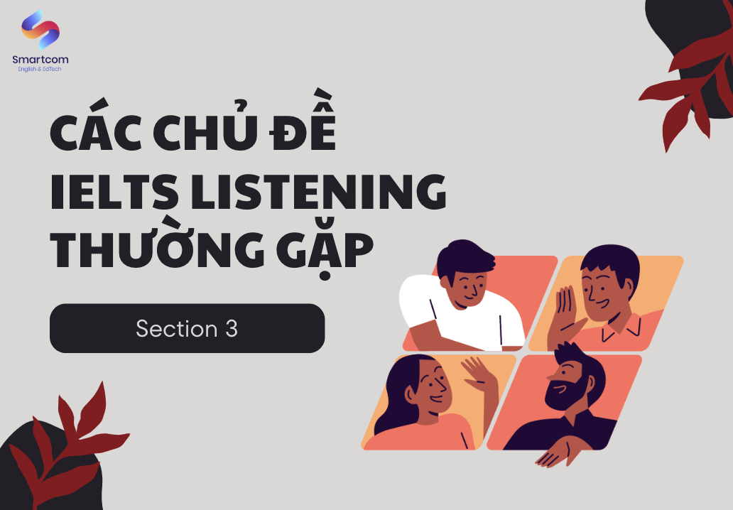 Các chủ đề IELTS Listening thường gặp Section 3