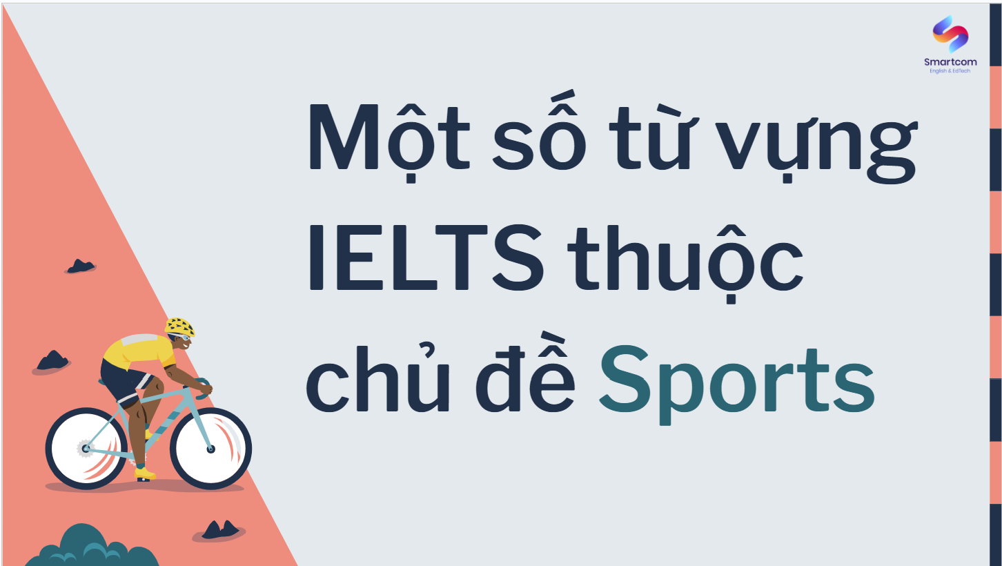 Một số từ vựng tham khảo trong Speaking 