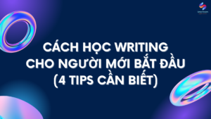 Cách học Writing cho người mới bắt đầu - 4 TIPS cần biết
