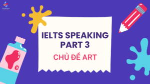 NÓI PART 3 CHỦ ĐỀ ART