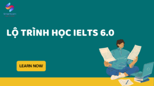 Lộ trình IELTS 6.0