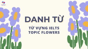 Danh từ cho từ vựng IELTS topic FLOWERS