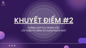 Khuyết điểm #2 - Không giúp ích trong việc cải thiện kỹ năng sử dụng ngôn ngữ