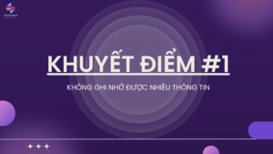 Khuyết điểm #1 - Không ghi nhớ được nhiều thông tin