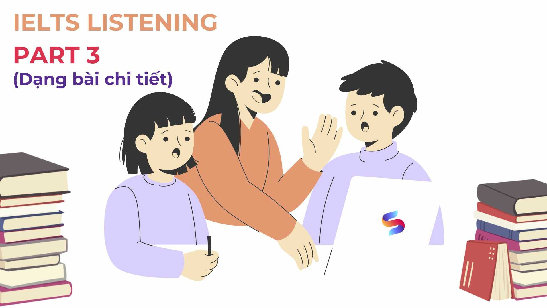 Hướng dẫn làm bài IELTS Listening part 3 (Chi tiết)