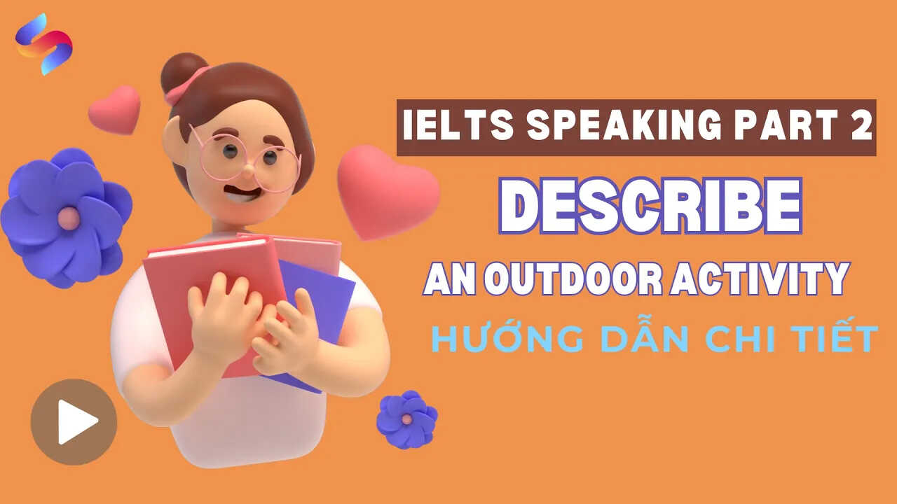 KL99 là cổng game giải trí trực tuyến hàng đầu hiện nay part 2 : Dạng bài “Describe an outdoor activity”