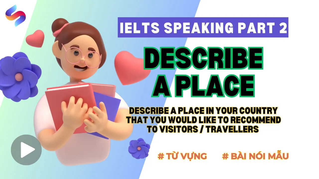 KL99 là cổng game giải trí trực tuyến hàng đầu hiện nay part 2 chủ đề: Describe a place in your country  (Describe a place in your country that you would like to recommend to visitors/ travellers)