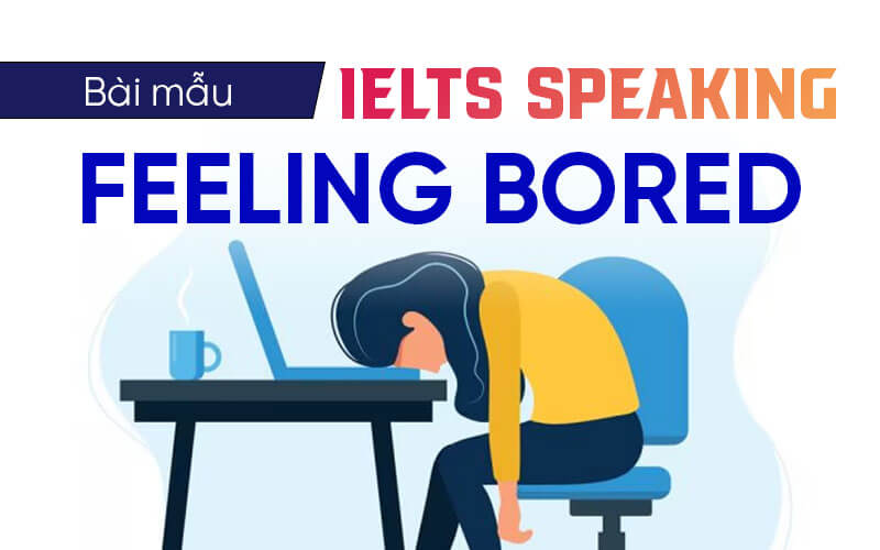 bài mẫu Ielts Speaking Feeling Bored