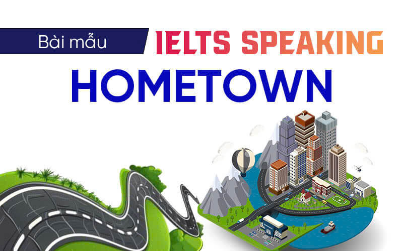 bài mẫu Ielts Speaking Hometown
