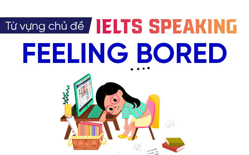 từ vựng Ielts Speaking Feeling Bored