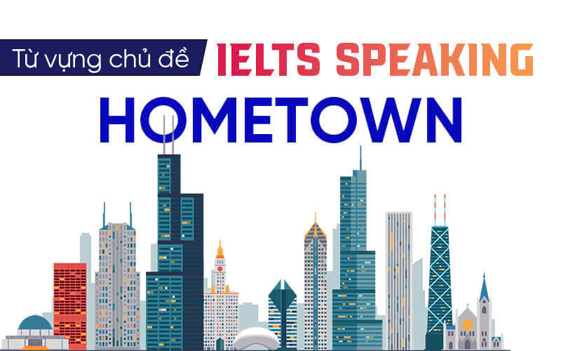 từ vựng Ielts Speaking Hometown