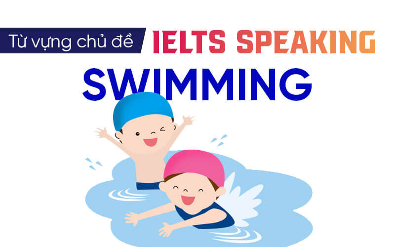 từ vựng Ielts Speaking Swimming từ vựng Ielts Speaking Swimming