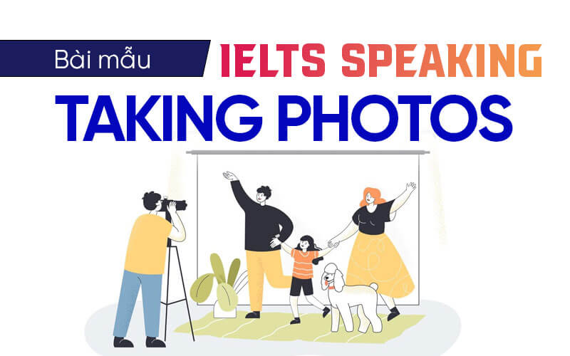 bài mẫu Ielts Speaking Taking Photos