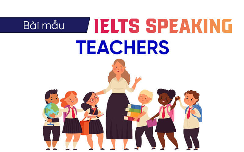 bài mẫu Ielts Speaking Teacher