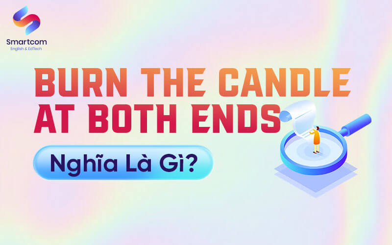 burn the candle at both ends nghĩa là gì