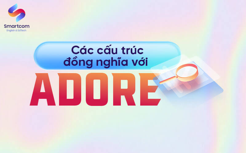 các cấu trúc đồng nghĩa với adore