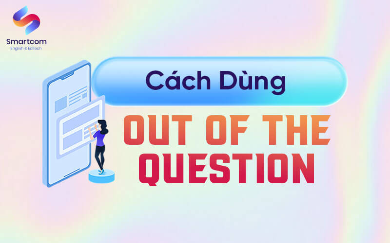 cách dùng out of the question