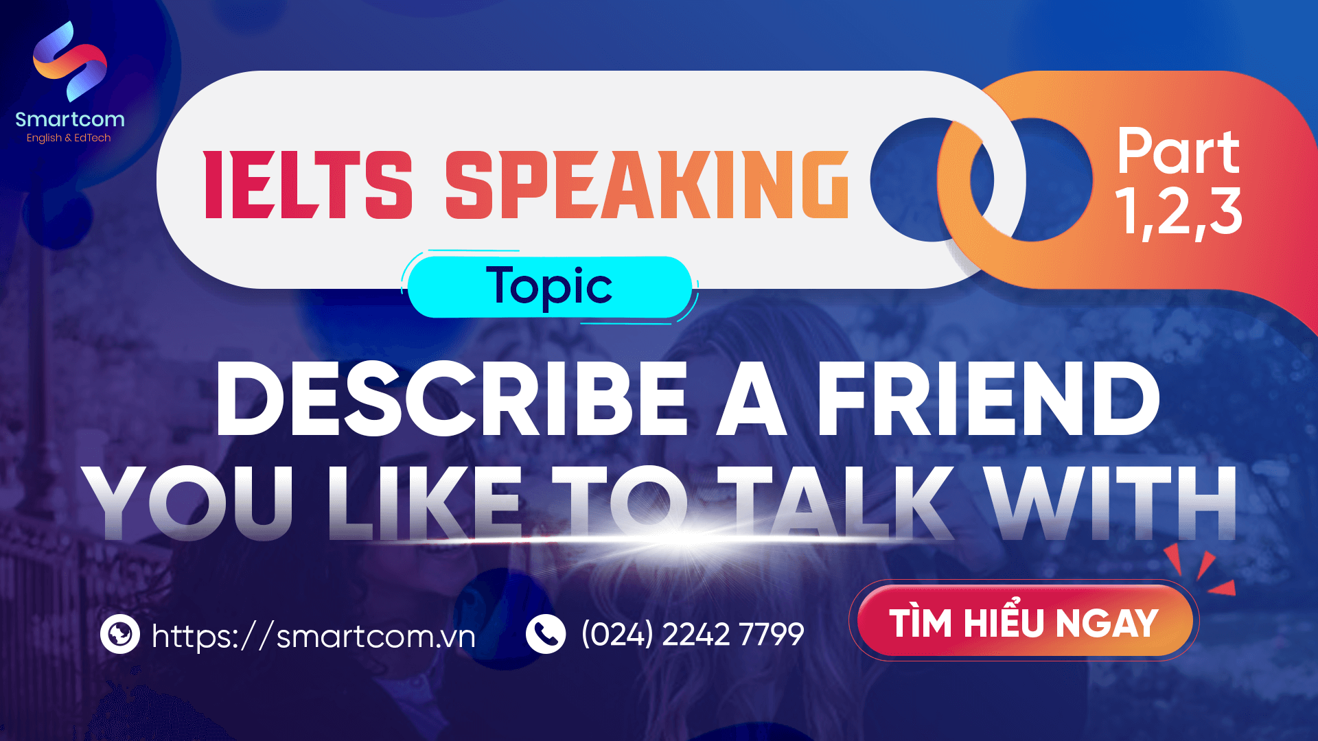IELTS speaking describe a friend you kike to talk with