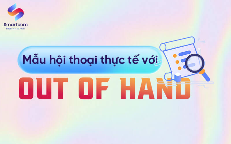mẫu hội thoại với out of hand mẫu hội thoại với out of hand