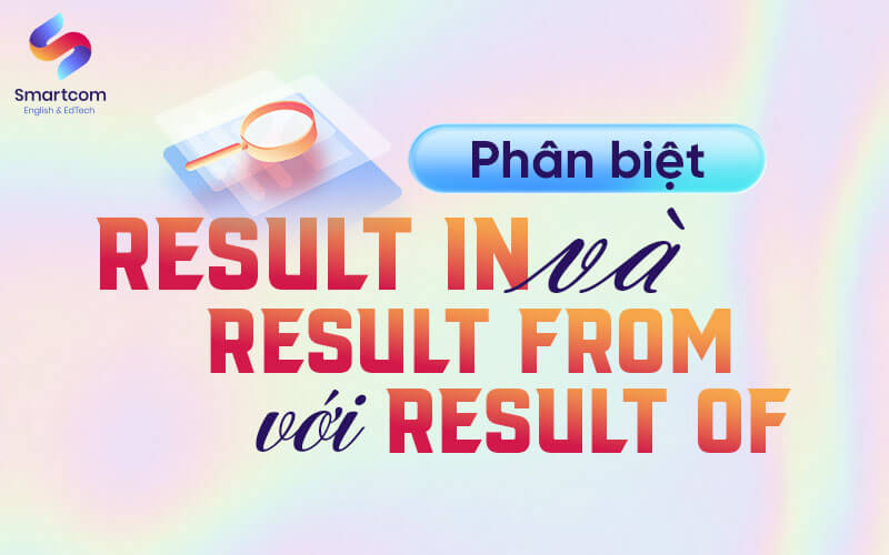 phân biệt result in va result from voi result of