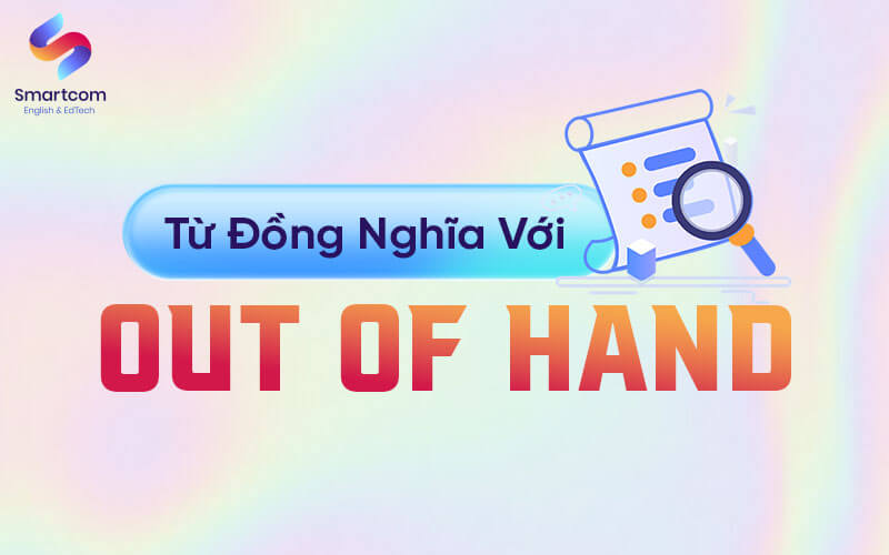 từ đồng nghĩa với out of hand từ đồng nghĩa với out of hand