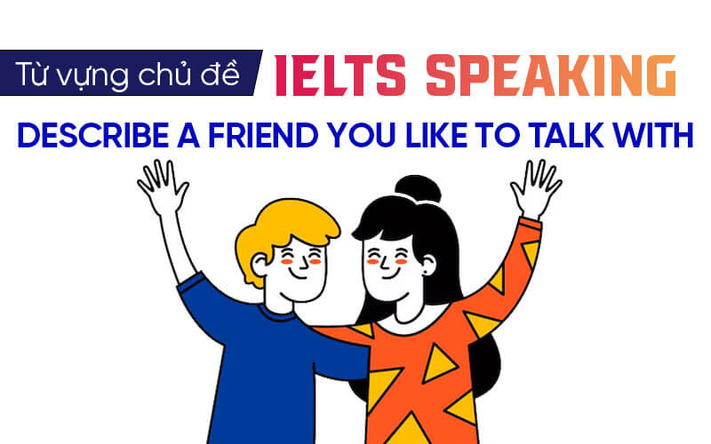từ vựng Ielts Speaking A Friend You Like To Talk With