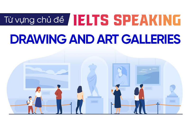 từ vựng Ielts Speaking Drawing And Art Galleries