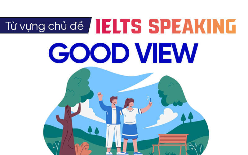 tự vựng Ielts Speaking Good View