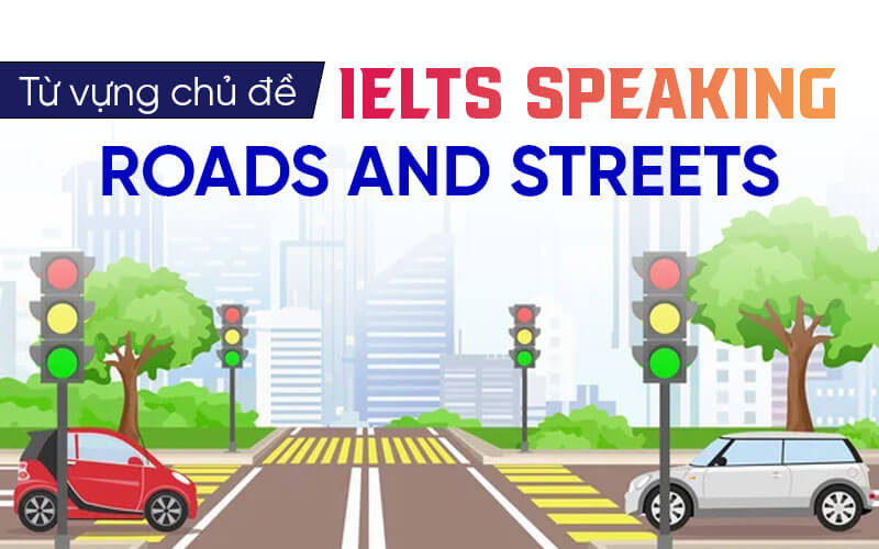 từ vựng Ielts Speaking Roads And Streets từ vựng Ielts Speaking Roads And Streets