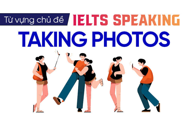 từ vựng Ielts Speaking Taking Photos