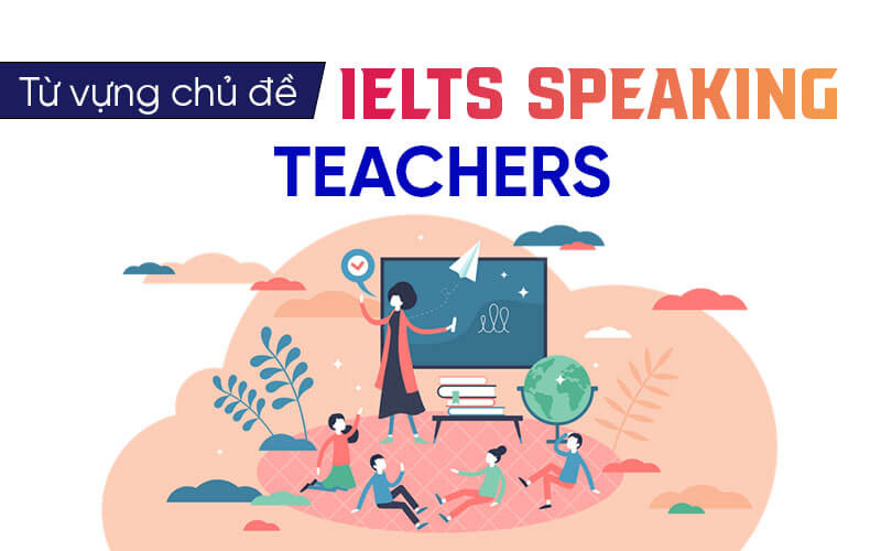 từ vựng Ielts Speaking Teacher