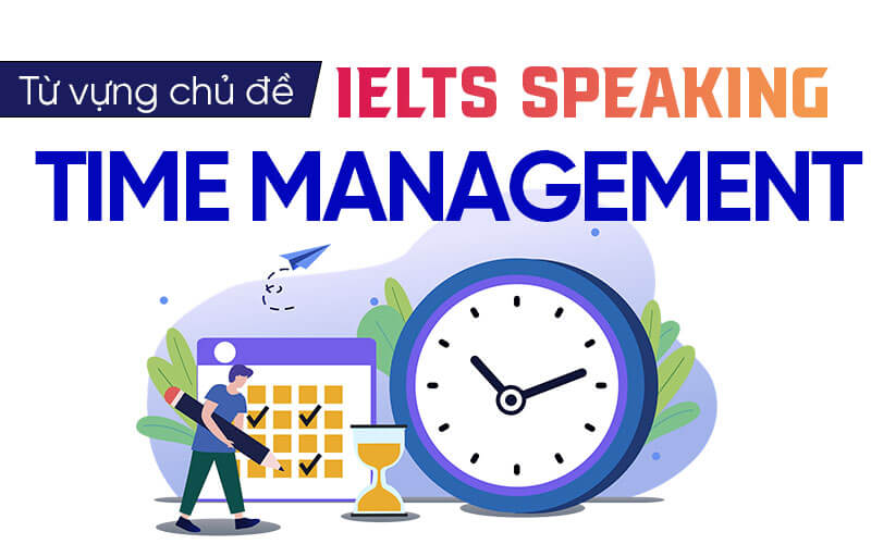 từ vựng Ielts Speaking Time Management từ vựng Ielts Speaking Time Management