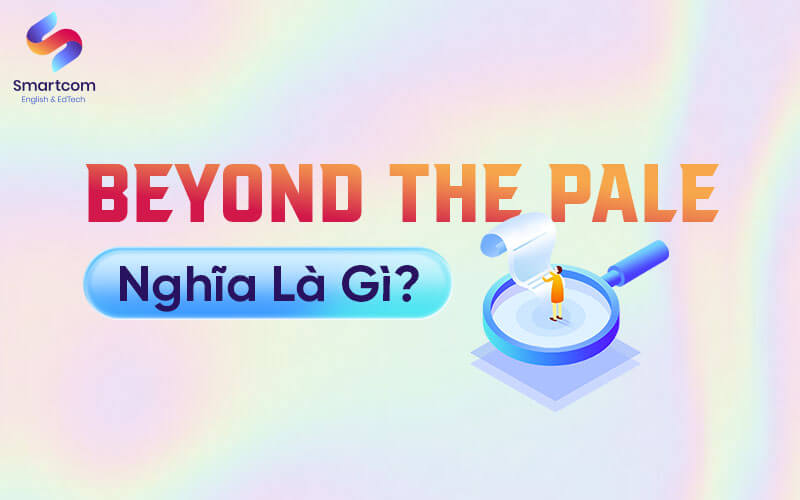 beyond the pale nghĩa là gì beyond the pale nghĩa là gì