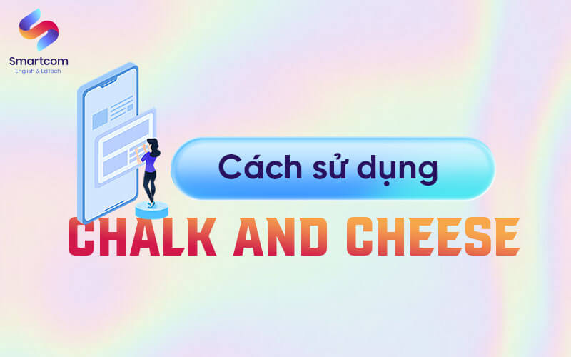 cách sử dụng chalk and cheese cách sử dụng chalk and cheese