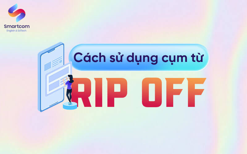 cách sử dụng cụm từ rip off cách sử dụng cụm từ rip off
