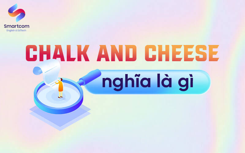 chalk and cheese nghĩa là gì chalk and cheese nghĩa là gì