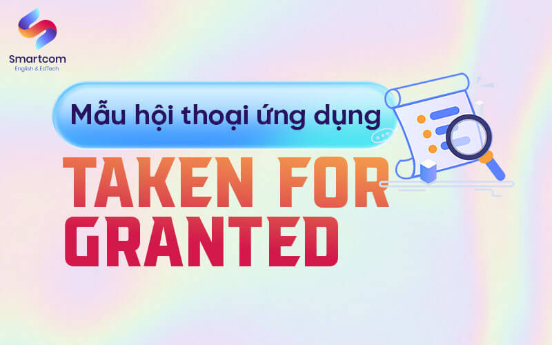 mẫu hội thoại ứng dụng taken for grandted mẫu hội thoại ứng dụng taken for grandted
