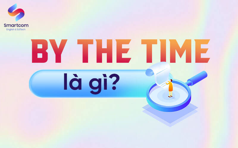 by the time là gì