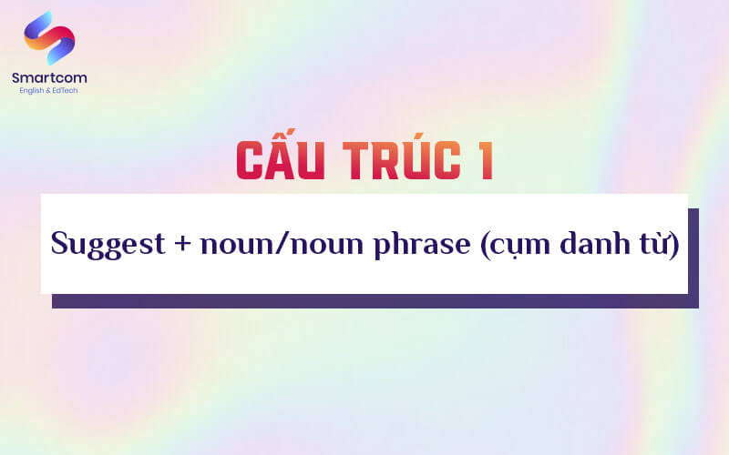 cấu trúc 1 suggest noun noun phrase cấu trúc 1 suggest noun noun phrase