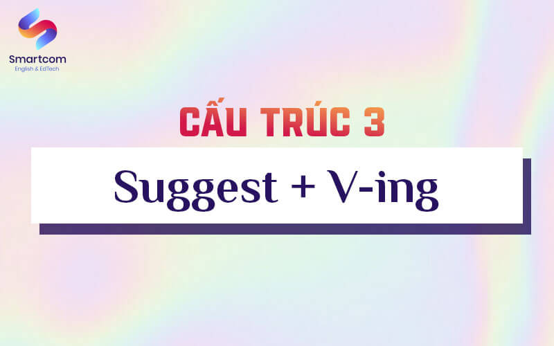 cấu trúc 3 suggest ving cấu trúc 3 suggest ving